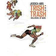 Trish Trash #1: Rollergirl of Mars by Abel, Jessica, 9781629916149