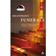 Meaningful Funerals Meeting the Theological and Pastoral Challenge in a Postmodern Era by Kelly, Ewan, 9781906286149