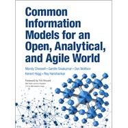 Common Information Models for an Open, Analytical, and Agile World by Chessell, Mandy; Sivakumar, Gandhi; Wolfson, Dan; Hogg, Kerard; Harishankar, Ray, 9780133366150