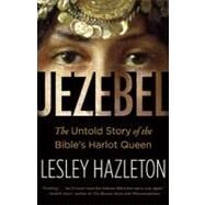 Jezebel The Untold Story of the Bible's Harlot Queen by HAZLETON, LESLEY, 9780385516150