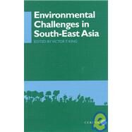 Environmental Challenges in South-East Asia by King,Victor T., 9780700706150