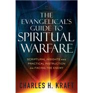 The Evangelical's Guide to Spiritual Warfare by Kraft, Charles H.; Seamands, Stephen A., 9780800796150