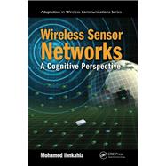 Wireless Sensor Networks: A Cognitive Perspective by Ibnkahla; Mohamed, 9781138076150