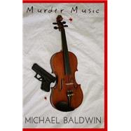Murder Music by Baldwin, Michael, 9781500936150