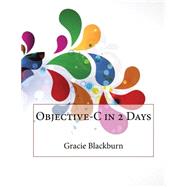 Objective-c in 2 Days by Blackburn, Gracie S.; London College of Information Technology, 9781508646150