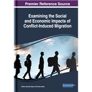 Examining the Social and Economic Impacts of Conflict-induced Migration by Nyam, Esther Akumbo; Idoko, Festus, 9781522576150
