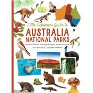 The Little Explorer's Guide to Australian National Parks Outdoor activities and experiences for adventurous kids by Bianchetto, Deborah; Butterfield, Chloe, 9781760796150
