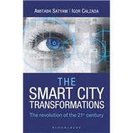 The Smart City Transformations by Satyam, Amitabh; Calzada, Igor, 9789386606150