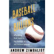 Baseball And Billions A Probing Look Inside The Big Business Of Our National Pastime by Zimbalist, Andrew, 9780465006151