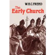 Early Church : From the Beginnings to 461 by FREND W. H. C., 9780800616151