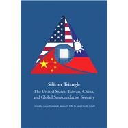 Silicon Triangle The United States, Taiwan, China, and Global Semiconductor Security by Schell, Orville; Ellis, James O.; Diamond, Larry, 9780817926151