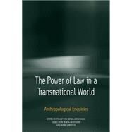 The Power of Law in a Transnational World by Von Benda-Beckmann, Franz; von Benda-Beckmann, Keebet; Griffiths, Anne, 9780857456151