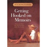 Getting Hooked on Memoirs : Preserve and Share Your Life Experiences Before They Are Lost by Shook, H. Kenneth, Dr., 9781450296151