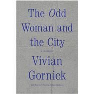 The Odd Woman and the City A Memoir by Gornick, Vivian, 9780374536152