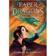 Paper Dragons #2 The Rise of the Sand Spirits by McDermott, Siobhan, 9780593706152