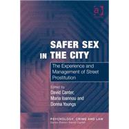 Safer Sex in the City: The Experience and Management of Street Prostitution by Ioannou,Maria, 9780754626152