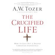 The Crucified Life by Tozer, A. W.; Snyder, James L., 9780764216152