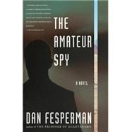 The Amateur Spy by FESPERMAN, DAN, 9781400096152
