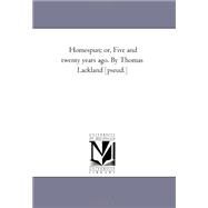 Homespun; or, Five and Twenty Years Ago by Thomas Lackland [Pseud ] by Hill, George Canning; Lackland, Thomas, 9781425536152