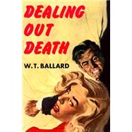 Dealing Out Death by Ballard, W. T., 9781503366152