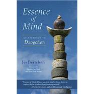 Essence of Mind An Approach to Dzogchen by Bertelsen, Jes; Bentzen, Marianne; van Beek, Martijn; Risom, Jens-Erik, 9781583946152