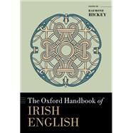 The Oxford Handbook of Irish English by Hickey, Raymond, 9780198856153