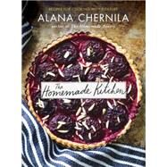 The Homemade Kitchen Recipes for Cooking with Pleasure: A Cookbook by Chernila, Alana, 9780385346153