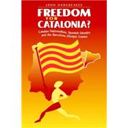 Freedom for Catalonia?: Catalan Nationalism, Spanish Identity and the Barcelona Olympic Games by John Hargreaves, 9780521586153