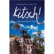 Kitsch! Cultural Politics and Taste by Holliday, Ruth; Potts, tracey, 9780719066153