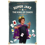 Super Jake and the King of Chaos by Milliner, Naomi, 9780762466153