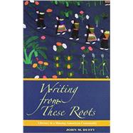 Writing from These Roots by Duffy, John M., 9780824836153