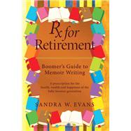 Rx for Retirement:  Boomer's Guide to Memoir Writing by Evans, Sandra W., 9780977776153