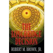 The Longbridge Decision by Brown, Robert M., Jr., 9780979066153