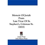 Memoir of Josiah Pratt : Late Vicar of St. Stephen's, Coleman St. (1855) by Pratt, Josiah; Pratt, John Henry, 9781104216153