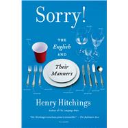 Sorry! The English and Their Manners by Hitchings, Henry, 9781250056153