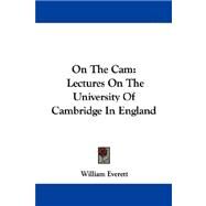 On the Cam : Lectures on the University of Cambridge in England by Everett, William, 9781430476153