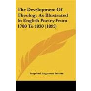 The Development of Theology As Illustrated in English Poetry from 1780 to 1830 by Brooke, Stopford Augustus, 9781437026153