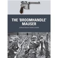 The 'Broomhandle' Mauser by Ferguson, Jonathan, 9781472816153