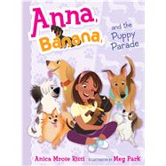 Anna, Banana, and the Puppy Parade by Rissi, Anica Mrose; Park, Meg, 9781481416153