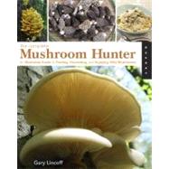 The Complete Mushroom Hunter An Illustrated Guide to Finding, Harvesting, and Enjoying Wild Mushrooms by Lincoff, Gary, 9781592536153