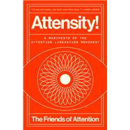 Attensity! - A Manifesto of the Attention Liberation Movement by The Friends of Attention, 9798217086153