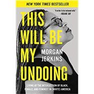 This Will Be My Undoing by Jerkins, Morgan, 9780062666154