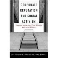 Corporate Reputation and Social Activism Strategic Interaction, Firm Behavior, and Social Welfare by Abito, Jose Muguel; Besanko, David; Diermeier, Daniel, 9780199386154