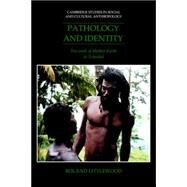 Pathology and Identity: The Work of Mother Earth in Trinidad by Roland Littlewood, 9780521026154