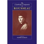 The Cambridge Companion to Rousseau by Patrick Riley, 9780521576154