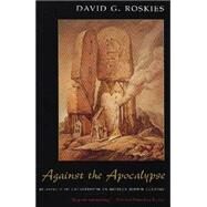 Against the Apocalypse : Responses to Catastrophe in Modern Jewish Culture by ROSKIES DAVID G., 9780815606154