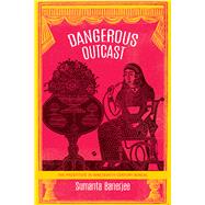 Dangerous Outcast by Banerjee, Sumanta, 9780857426154