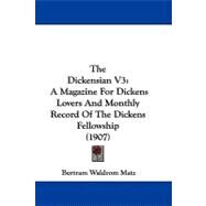 Dickensian V3 : A Magazine for Dickens Lovers and Monthly Record of the Dickens Fellowship (1907) by Matz, Bertram Waldrom, 9781104446154