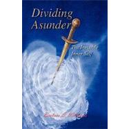 Dividing Asunder : The Invisible Inner Self by WILLIAMS BARBARA S, 9781436336154