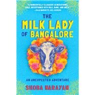 The Milk Lady of Bangalore by Narayan, Shoba, 9781616206154